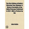 The First Edition of Keble's Christian Year Volume 1; Being a Facsimile of the Editio Princeps Published in 1827 with a Preface by the Bishop of Rochester, and a List of Alterations Made by the Author in the Text of Later Editions by John Keble