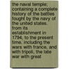 The Naval Temple; Containing a Complete History of the Battles Fought by the Navy of the United States. from Its Establishment in 1794, to the Present Time. Including the Wars with France, and with Tripoli, the Late War with Great door Horace Kimball