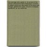 The Tunbridge Wells Guide; Or, an Account of the Ancient and Present State of That Place. to Which Is Added a Particular Description of the Towns and Villages, Gentlemens Seats, Remains of Antiquity, Founderies, &C. &C. Within the door Jasper Sprange