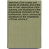 Sketches of the Coasts and Islands of Scotland, and of the Isle of Man; Descriptive of the Scenery, and Illustrative of the Progressive Revolution in the Economical, Moral, and Social Conditions of the Inhabitants of Those Volume 2 door Charles John Shore Teignmouth