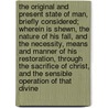 The Original and Present State of Man, Briefly Considered; Wherein Is Shewn, the Nature of His Fall, and the Necessity, Means and Manner of His Restoration, Through the Sacrifice of Christ, and the Sensible Operation of That Divine door Joseph Phipps