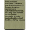 The Automobile Hand-Book; A Work of Practical Information for the Use of Owners, Operators and Automobile Mechanics, Including Road Troubles, Motor Troubles, Carbureter Troubles, Ignition Troubles, Clutch Troubles, Starting Troubles door L. Elliott Brookes