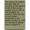 The History of Modern Europe; With an Account of the Decline & Fall of the Roman Empire and a View of the Progress of Society, from the Rise of the Modern Kingdoms to the Peace of Paris in 1763 in a Series of Letters from a Volume 5 door William [Russell