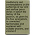 Meditations and Contemplations on the Sufferings of Our Lord and Saviour Jesus Christ; In Which the History of the Passion, as Given by the Four Evangelists, Is Connected, Harmonized, and Explained with Suitable Prayers, and Volume 2