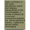 Negro Civilization in the South; Educational, Social and Religious Advancement of the Colored People. a Review of Slavery as a Civil and Commercial Question. the  Divine Sanction of Slavery.  a Glance at African History. Ethnological door Charles Edwin Robert
