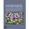 Lloyd's Battle History of the Great Rebellion; Complete, from the Capture of Fort Sumter, April 14, 1861, to the Capture of Jefferson Davis, May 10, 1865, Embracing General Howard's Tribute to the Volunteer and a General Review of the door United States Government