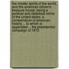 The Master Spirits of the World, and the American Citizen's Treasure House. Being a Political and Statistical Mirror of the United States. a Compendium of American History ... to Which Is Appended ... the Presidential Campaign of 1872 by J. Washington (Jerome Washing Goodspeed