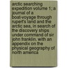 Arctic Searching Expedition Volume 1; A Journal of a Boat-Voyage Through Rupert's Land and the Arctic Sea, in Search of the Discovery Ships Under Command of Sir John Franklin. with an Appendix on the Physical Geography of North America by Sir John Richardson