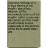 Columna Rostrata; Or, a Critical History of the English Sea-Affairs Wherein All the Remarkable Actions of the English Nation at Sea Are Described, and the Most Considerable Events (Especially in the Account of the Three Dutch Wars) Are door Samuel Colliber