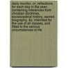 Daily Monitor, Or, Reflections for Each Day in the Year; Containing Inferences from Christian Doctrines, Ecclesiastical History, Sacred Biography, &C. Intended for the Use of All Classes, and Fitted to the Various Circumstances of Life door Charles Brooks