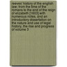 Reeves' History of the English Law; From the Time of the Romans to the End of the Reign of Elizabeth [1603] with Numerous Notes, and an Introductory Dissertation on the Nature and Use of Legal History, the Rise and Progress of Volume 3 by John Reeves