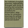 The Institutes of English Grammar, Methodically Arranged; With Forms of Parsing and Correcting, Examples for Parsing, Questions for Examination, False Syntax for Correction, Exercises for Writing, Observations for the Advanced Student door Goold Brown