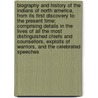Biography and History of the Indians of North America, from Its First Discovery to the Present Time; Comprising Details in the Lives of All the Most Distinguished Chiefs and Counsellors, Exploits of Warriors, and the Celebrated Speeches by Samuel Gardner Drake
