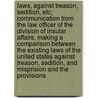 Laws, Against Treason, Sedition, Etc; Communication from the Law Officer of the Division of Insular Affairs, Making a Comparison Between the Existing Laws of the United States Against Treason, Sedition, and Misprision and the Provisions door United States Bureau of Affairs
