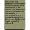 The Sacred and Prophane History of the World Connected; From the Creation of the World to the Dissolution of the Assyrian Empire at the Death of Sardanapalus, and to the Declension of the Kingdoms of Judah and Israel, Under the Volume 2 door Samuel Shuckford