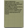 Urgent Deficiency Appropriation Bill, 1922; United States Shipping Board. Hearings Before the Committee on Appropriations, United States Senate, Sixty-Seventh Congress, First Session, on H.R. 8117, a Bill Making Appropriations to Supply door United States Appropriations