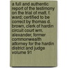 A Full and Authentic Report of the Testimony on the Trial of Matt. F. Ward; Certified to Be Correct by Thomas D. Brown, Clerk of Hardin Circuit Court Wm. Alexander, Former Commonwealth Attorney for the Hardin District and Judge Volume 91 door Matthew Flournoy Ward