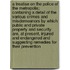 A Treatise on the Police of the Metropolis; Containing a Detail of the Various Crimes and Misdemeanors by Which Public and Private Property and Security Are, at Present, Injured and Endangered and Suggesting Remedies for Their Prevention