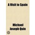 A Visit to Spain; Detailing the Transactions Which Occurred During a Residence in That Country, in the Latter Part of 1822, and the First Four Months of 1823 with General Notices of the Manners, Customs, Costume, and Music of the Country