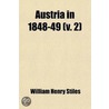 Austria in 1848-49; Being a History of the Late Political Movements in Vienna, Milan, Venice, and Prague with Details of the Campaigns of Lombardy and Novara a Full Account of the Revolution in Hungary and Historical Sketches of Volume 2 door William Henry Stiles