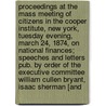Proceedings at the Mass Meeting of Citizens in the Cooper Institute, New York, Tuesday Evening, March 24, 1874, on National Finances; Speeches and Letters Pub. by Order of the Executive Committee William Cullen Bryant, Isaac Sherman [And by New York Citizens