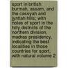 Sport in British Burmah, Assam, and the Cassyah and Jyntiah Hills; With Notes of Sport in the Hilly Districts of the Northern Division, Madras Presidency, Indicating the Best Localities in Those Countries for Sport, with Natural Volume 2 door Fitz William Thomas Pollok