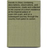 Travels in China; Containing Descriptions, Observations, and Comparisons, Made and Collected in the Course of a Short Residence at the Imperial Palace of Yuen-Min-Yuen, and on a Subsequent Journey Through the Country from Pekin to Canton door Sir John Barrow