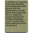 A Treatise on Copyhold, Customary Freehold, and Ancient Demesne Tenure; With the Jurisdiction of Courts Baron and Courts Leet Also an Appendix, Containing Rules for Holding Customary Courts, Courts Baron and Courts Leet, Forms of Volume 2