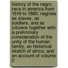 History of the Negro Race in America from 1619 to 1880; Negroes as Slaves, as Soldiers, and as Citizens Together with a Preliminary Consideration of the Unity of the Human Family, an Historical Sketch of Africa, and an Account of Volume 2 door George Washington Williams