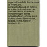 N Gociations de La France Dans Le Levant; Ou, Correspondances, M Moires Et Actes Diplomatiques Des Ambassadeurs de France Constantinople Et Des Ambassadeurs, Envoy S Ou R Sidents Divers Titres Venise, Raguse, Rome, Malte Et J Rusalem, En ... door Ernest Charrire