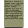 A Century of Banking in Dundee; Being the Annual Balance Sheets of the Dundee Banking Company, from 1764 to 1864. Containing the Balance Sheets of Other Banks of the District, and Memoranda Concerning Scotch and English Banking During the Period door Charles William Boase