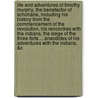 Life and Adventures of Timothy Murphy, the Benefactor of Schoharie, Including His History from the Commencement of the Revolution, His Rencontres with the Indians, the Siege of the Three Forts ... Anecdotes of His Adventures with the Indians, &C door William Sigsby