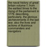 The Naval History of Great Britain Volume 1; From the Earliest Times to the Rising of the Parliament in 1779. Describing, Particularly, the Glorious Atchievements in the Last War. Also the Lives and Actions of Illustrious Commanders and Navigators door Frederic Hervey
