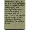 Britain's Sea Story, B.C. 55-A.D. 1805; Being the Story of British Heroism in Voyaging and Sea-Fight from Alfred's Time to the Battle of Trafalgar with an Introduction Tracing the Development of the Structure of Sailing Ships from the Earliest Times door Ernest Edwin Speight