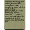 Descriptive Catalogue of the Original Charters, Royal Grants, and Donations, Many With the Seals, in Fine Preservation, Monastic Chartulary, Official, Manorial, Court Baron, Court Leet, and Rent Rolls, Registers, and Other Documents, Constituting the by Battle Abbey