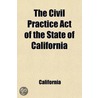 The Civil Practice Act Of The State Of California; Including Amendments Of 1868, With Notes And References, To The Decisions Of The Supreme Court, General Laws Germain To The Practice Act And An Appendix Containing The Acts Concerning Forcible Entries door Creed California