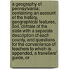 A Geography of Pennsylvania; Containing an Account of the History, Geographical Features, Soil, Climate of the State with a Separate Description of Each County, and Questions for the Convenience of Teachers to Which Is Appended, a Travellers' Guide, or by Charles B. Trego