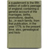 A Supplement to the Fifth Edition of Collin's Peerage of England; Containing a General Account of the Marriages, Births, Promotions, Deaths, &c...in Each Family, From That Publication, in the Year 1779, to the Present Time. Also, Genealogical and Histo door Barak Longmate