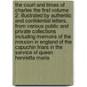 The Court and Times of Charles the First Volume 2; Illustrated by Authentic and Confidential Letters, from Various Public and Private Collections Including Memoirs of the Mission in England of the Capuchin Friars in the Service of Queen Henrietta Maria by Cyprien