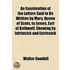 An Examination Of The Letters Said To Be Written By Mary, Queen Of Scots, To James, Earl Of Bothwell; Appendix, Containing I. The Letters Themselves, In Scottish, Latin And French. Ii. The Conferences At York And Westminster, And Other Writings Relative