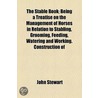 The Stable Book; Being a Treatise on the Management of Horses, in Relation to Stabling, Grooming, Feeding, Watering and Working. Construction of Stables, Ventilation, Stable Appendages, Management of the Feet. Management of Diseased and Defective Horses door John Stewart