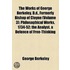 The Works of George Berkeley, D.D., Formerly Bishop of Cloyne Volume 3; Philosophical Works, 1734-52 the Analyst. a Defence of Free-Thinking in Mathematics. Reasons for Not Replying to Mr. Walton's  Full Answer.  Siris. Letters on the Virtues of Tar-Wat