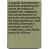 A Popular Law-Dictionary, Familiarly Explaining the Terms and Nature of English Law; Adapted to the Comprehension of Persons Not Educated for the Legal Profession, and Affording Information Peculiarly Useful to Magistrates, Merchants, Parochial Officers door Sir Thomas Edlyne Tomlins