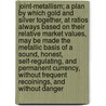 Joint-Metallism; A Plan by Which Gold and Silver Together, at Ratios Always Based on Their Relative Market Values, May Be Made the Metallic Basis of a Sound, Honest, Self-Regulating, and Permanent Currency, Without Frequent Recoinings, and Without Danger door Jr. Stokes Anson Phelps