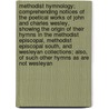 Methodist Hymnology; Comprehending Notices of the Poetical Works of John and Charles Wesley, Showing the Origin of Their Hymns in the Methodist Episcopal, Methodist Episcopal South, and Wesleyan Collections; Also, of Such Other Hymns as Are Not Wesleyan door David Creamer