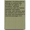 Qabbalah; The Philosophical Writings of Solomon Ben Yehudah Ibn Gebirol, or Avicebron, and Their Connection with the Hebrew Qabbalah and Sepher Ha-Zohar, with Remarks Upon the Antiquity and Content of the Latter and Translations of Selected Passages from door Isaac Myer