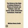 The History of the State of Indiana Volume 2; History of Schools and Colleges. Laws and Courts. Banks. Benevolent Institutions. Penal and Reformatory Institutions. Transportation. Agriculture. Natural Wealth. Manufacturing. Civil Administrations. New Har door William Henry Smith