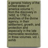 A General History of the United States of America Volume 1; From the Discovery in 1492, to 1792 Or, Sketches of the Divine Agency, in Their Settlement, Growth, and Protection and Especially in the Late Memorable Revolution. in Three Volumes. Vol. I. Exhib door Benjamin Trumbull