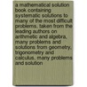 A Mathematical Solution Book Containing Systematic Solutions to Many of the Most Difficult Problems. Taken from the Leading Authors on Arithmetic and Algebra, Many Problems and Solutions from Geometry, Trigonometry and Calculus, Many Problems and Solution by B. F 1865 Finkel