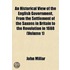 An Historical View of the English Government, from the Settlement of the Saxons in Britain to the Revolution in 1688 Volume 1; To Which Are Subjoined, Some Dissertations Connected with the History of the Government, from the Revolution to the Present Time